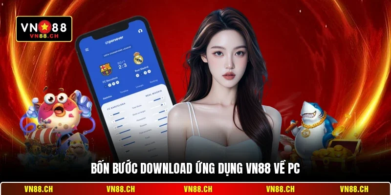 Tải VN88 Cho PC Đơn Giản - Nhanh Chóng & Ổn Định Sau 3 Phút 2 Bốn bước download ứng dụng VN88 về PC