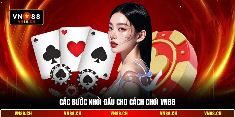 Cách Chơi VN88 - Hướng Dẫn Chi Tiết Cho Người Mới Bắt Đầu 1 Các bước khởi đầu cho cách chơi VN88