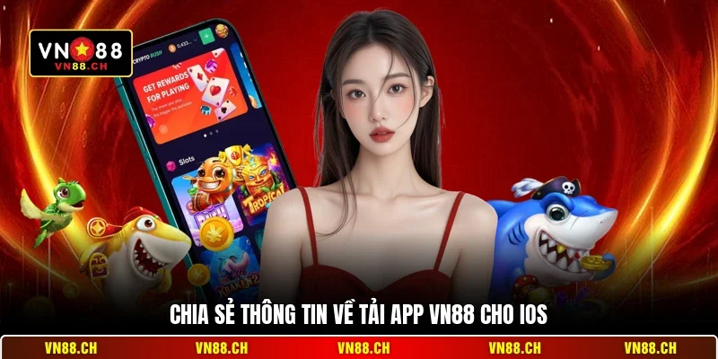 Tải App VN88 Cho iOS - Thao Tác Nhanh Gọn Và An Toàn 1 Chia sẻ thông tin về tải app VN88 cho iOS