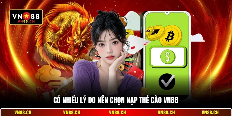 Nạp Thẻ Cào VN88 – Hướng Dẫn Giao Dịch Nhanh Chóng An Toàn 1 Có nhiều lý do nên chọn nạp thẻ cào VN88