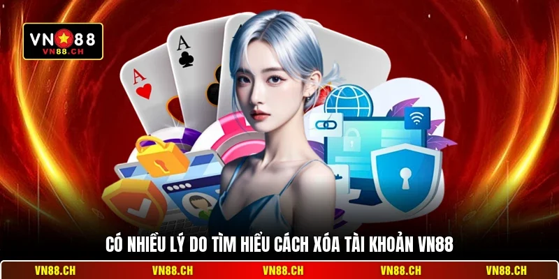 Cách Xóa Tài Khoản VN88 - Hướng Dẫn Đóng Tài Khoản An Toàn 1 Có nhiều lý do tìm hiểu cách xóa tài khoản VN88