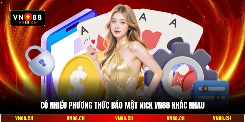 Bảo Mật Nick VN88 - Cách Bảo Vệ Tài Khoản Cá Cược An Toàn 1 Có nhiều phương thức bảo mật nick VN88 khác nhau