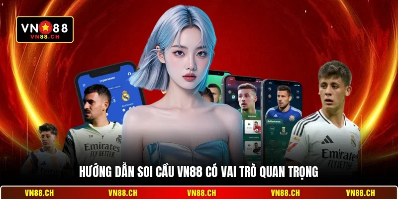 Hướng Dẫn Soi Cầu VN88 - Bí Kíp Chốt Số Bách Phát Bách Trúng 1 Hướng dẫn soi cầu VN88 có vai trò quan trọng