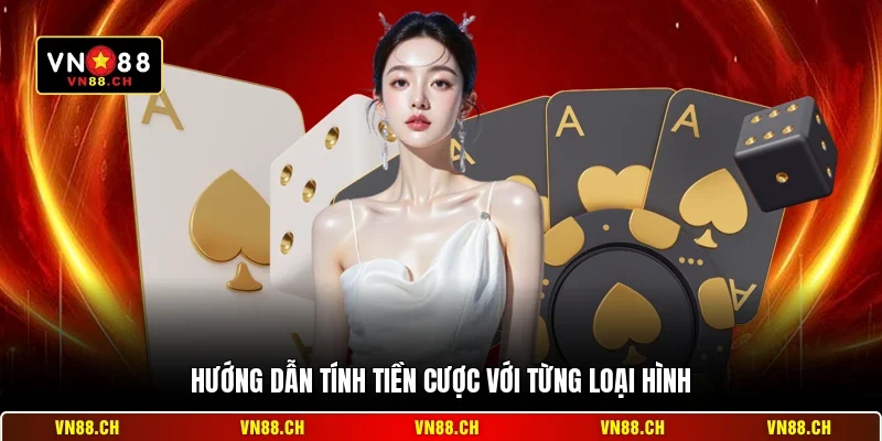 Cách Tính Tiền Cược VN88 – Quy Chuẩn Thanh Toán Chuẩn 2 Hướng dẫn tính tiền cược với từng loại hình