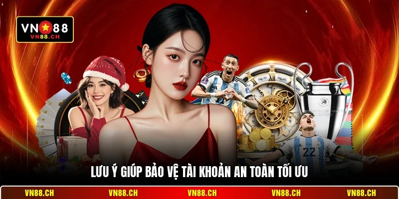Kinh Nghiệm VN88 - Bí Kíp Chinh Phục Mọi Sảnh Cược 2026 3 Lưu ý giúp bảo vệ tài khoản an toàn tối ưu