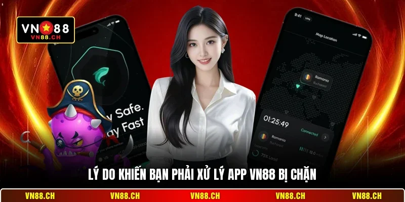Xử Lý App VN88 Bị Chặn Hiệu Quả, Nhanh Chóng Và An Toàn 1 Lý do khiến bạn phải xử lý app VN88 bị chặn