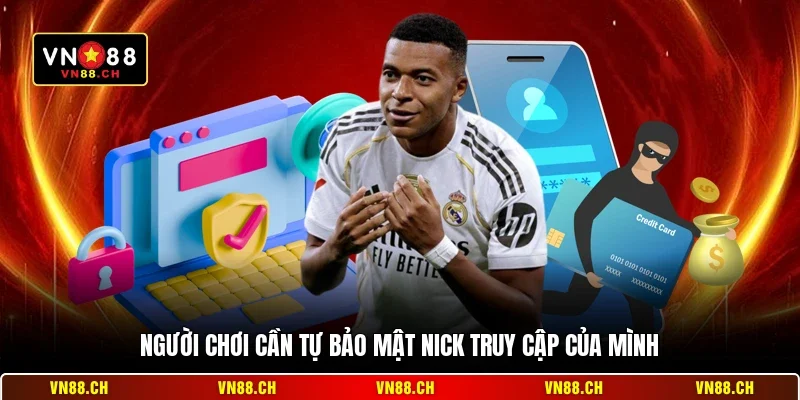 Bảo Mật Nick VN88 - Cách Bảo Vệ Tài Khoản Cá Cược An Toàn 3 Người chơi cần tự bảo mật nick truy cập của mình