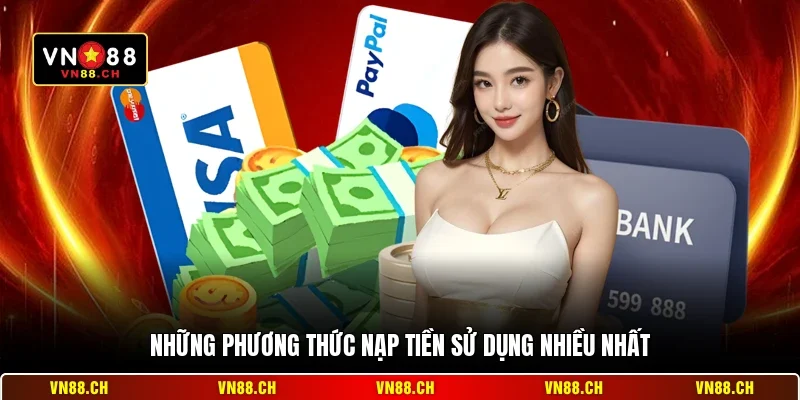Lưu Ý Khi Nạp Tiền VN88 - Hướng Dẫn Giao Dịch An Toàn 1 Những phương thức nạp tiền sử dụng nhiều nhất
