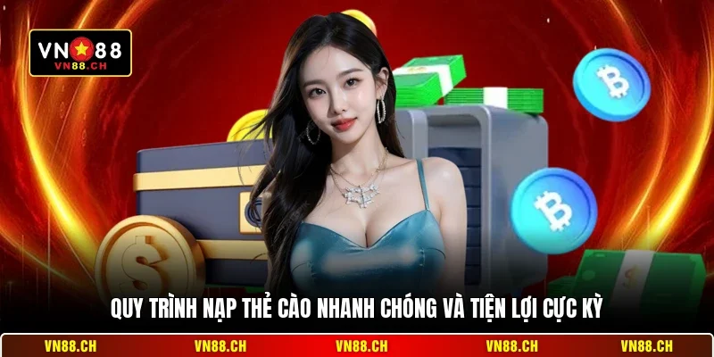 Nạp Thẻ Cào VN88 – Hướng Dẫn Giao Dịch Nhanh Chóng An Toàn 2 Quy trình nạp thẻ cào nhanh chóng và tiện lợi cực kỳ