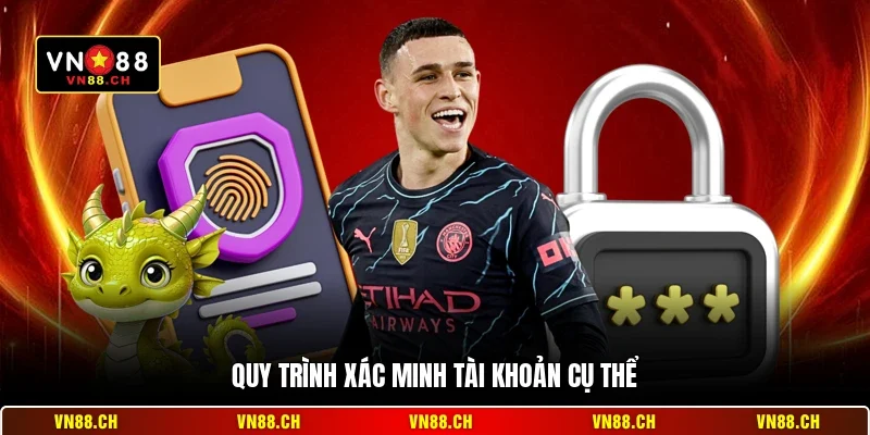 Xác Minh Tài Khoản VN88 - Hướng Dẫn Bảo Mật Thông Tin 3 Quy trình xác minh tài khoản cụ thể