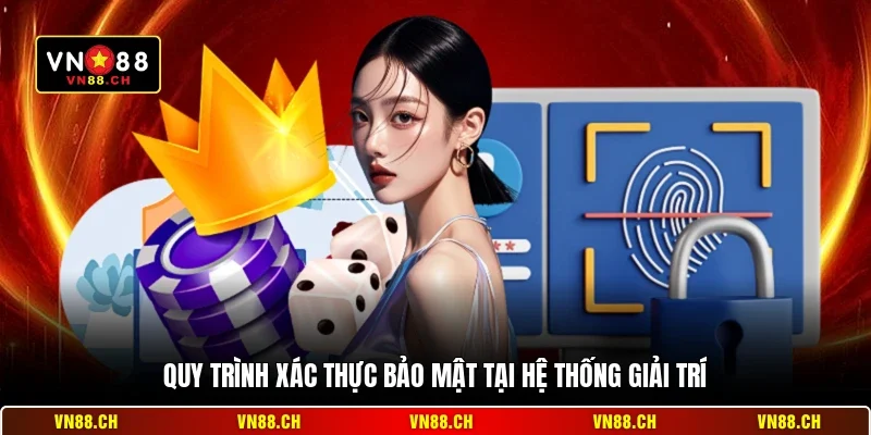 Bảo Mật Nick VN88 - Cách Bảo Vệ Tài Khoản Cá Cược An Toàn 2 Quy trình xác thực bảo mật tại hệ thống giải trí