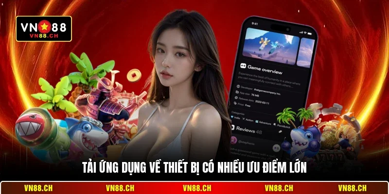 Tải VN88 Cho PC Đơn Giản - Nhanh Chóng & Ổn Định Sau 3 Phút 3 Tải ứng dụng về thiết bị có nhiều ưu điểm lớn