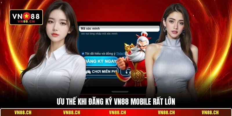 Đăng Ký VN88 Mobile - Cách Tạo Tài Khoản Trên Điện Thoại 1 Ưu thế khi đăng ký VN88 mobile rất lớn
