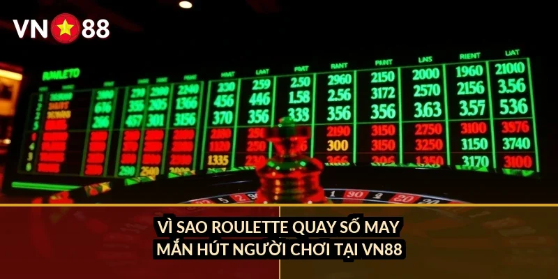 Roulette quay số may mắn VN88: chọn bàn nào, đặt cược ra sao? 1 Vì sao roulette quay số may mắn hút người chơi tại VN88?