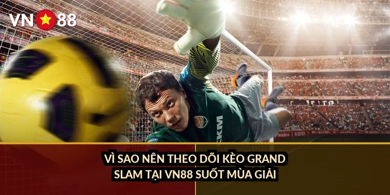 Cá cược tennis Grand Slam VN88: Đặc điểm mặt sân và tay vợt hàng đầu 2026 4 Vì sao nên theo dõi kèo Grand Slam tại VN88 suốt mùa giải?