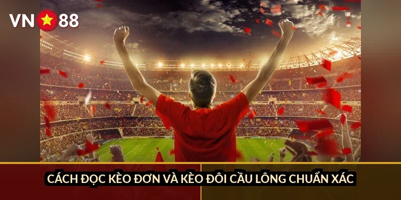 Cá cược cầu lông thế giới VN88: Kèo BWF 2026, tay vợt hàng đầu và cách đọc kèo đơn/đôi 4 Cách đọc kèo đơn và kèo đôi cầu lông chuẩn xác
