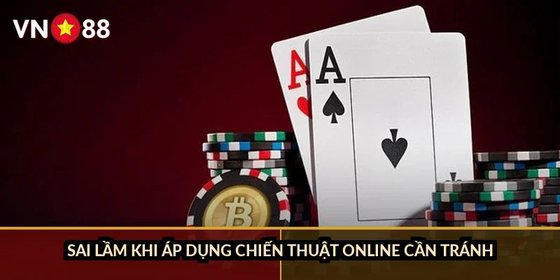 Sai lầm khi áp dụng chiến thuật online cần tránh