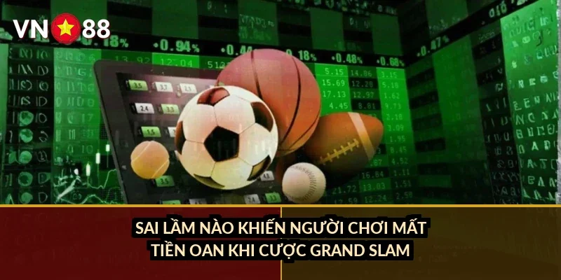 Cá cược tennis Grand Slam VN88: Đặc điểm mặt sân và tay vợt hàng đầu 2026 5 Sai lầm nào khiến người chơi mất tiền oan khi cược Grand Slam?